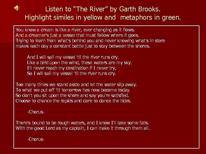 Listen to “The River” by Garth Brooks. Highlight similes in yellow and metaphors in