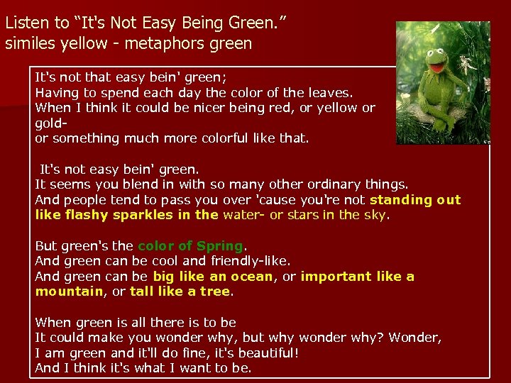 Listen to “It's Not Easy Being Green. ” similes yellow - metaphors green It's