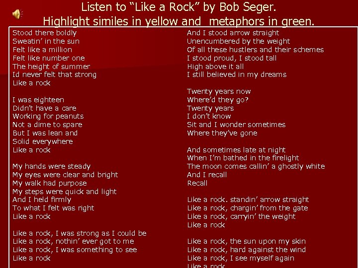 Listen to “Like a Rock” by Bob Seger. Highlight similes in yellow and metaphors