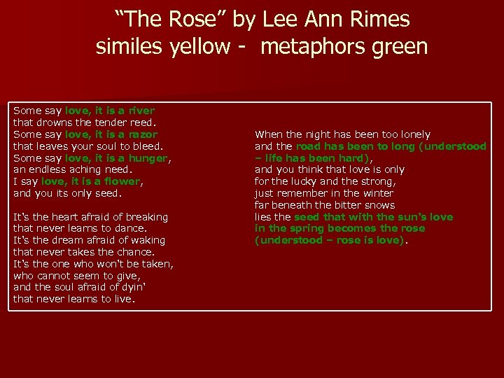 “The Rose” by Lee Ann Rimes similes yellow - metaphors green Some say love,