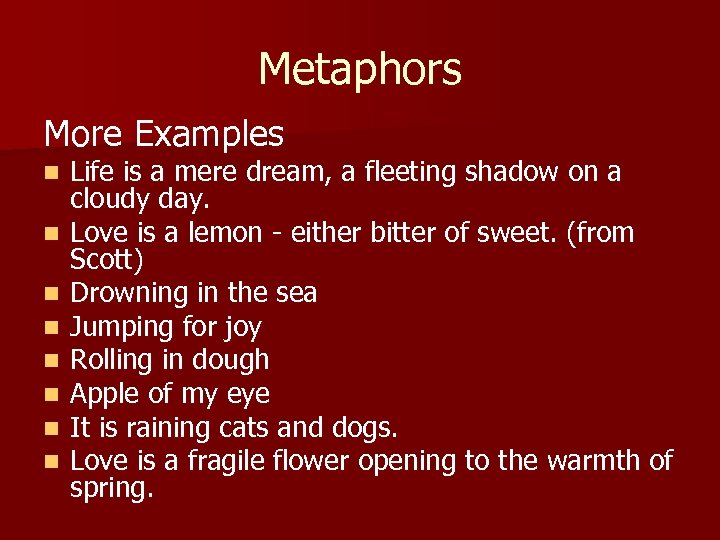 Metaphors More Examples n n n n Life is a mere dream, a fleeting