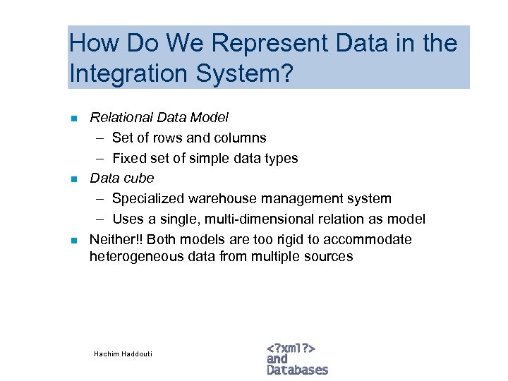 How Do We Represent Data in the Integration System? n n n Relational Data