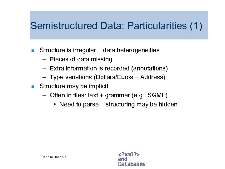 Semistructured Data: Particularities (1) n n Structure is irregular – data heterogeneities – Pieces