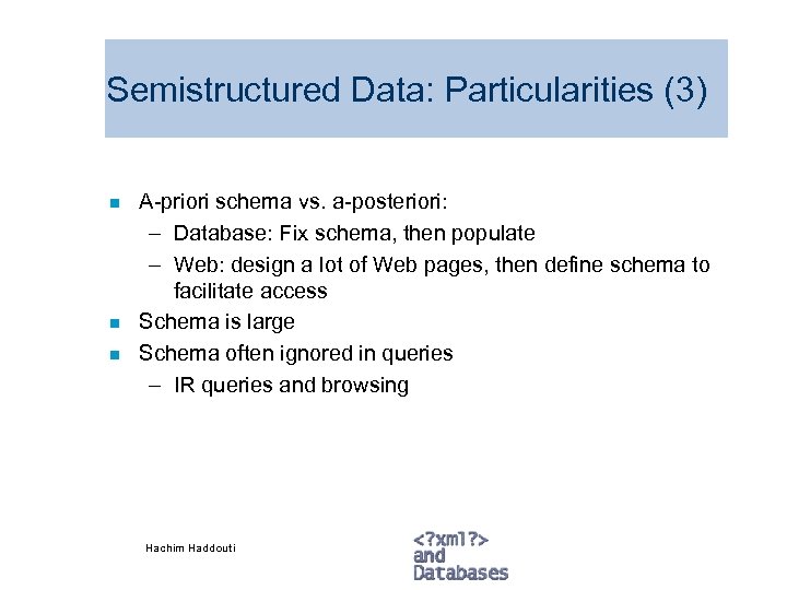 Semistructured Data: Particularities (3) n n n A-priori schema vs. a-posteriori: – Database: Fix