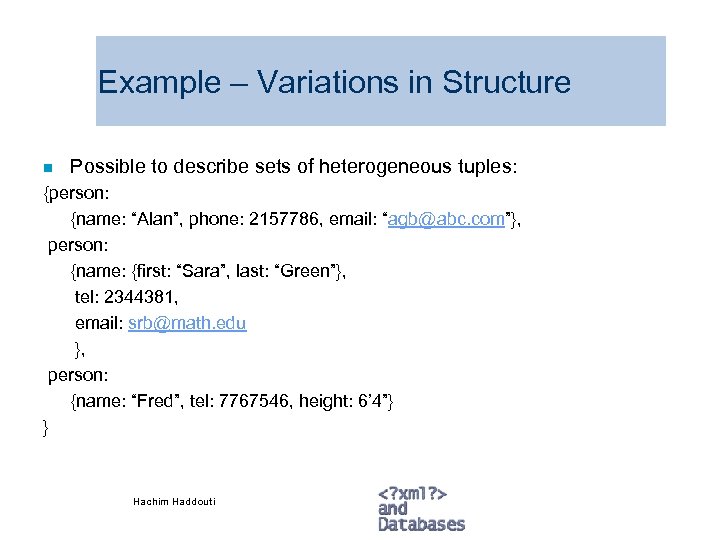 Example – Variations in Structure n Possible to describe sets of heterogeneous tuples: {person: