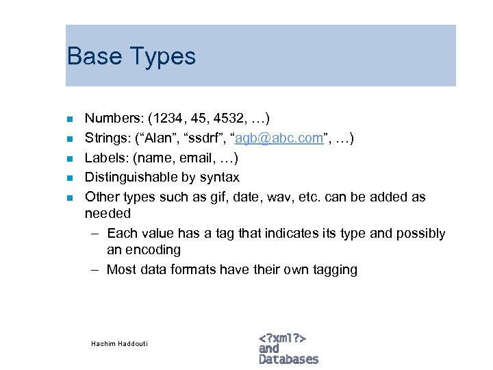 Base Types n n n Numbers: (1234, 4532, …) Strings: (“Alan”, “ssdrf”, “agb@abc. com”,