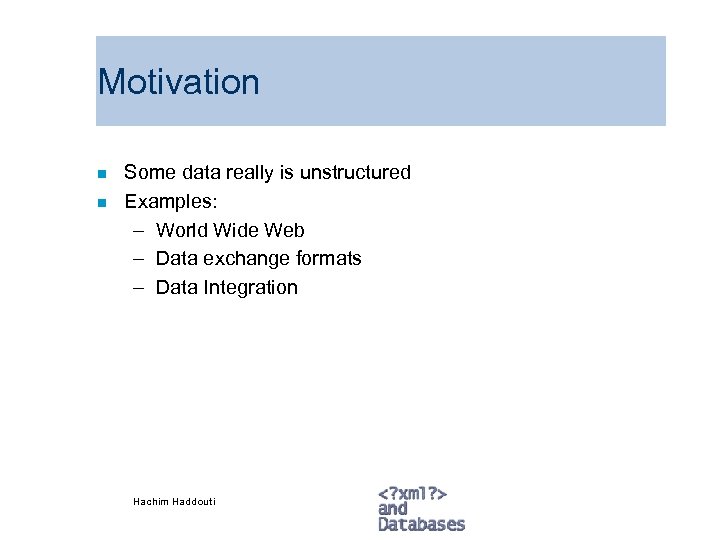 Motivation n n Some data really is unstructured Examples: – World Wide Web –