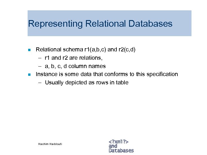 Representing Relational Databases n n Relational schema r 1(a, b, c) and r 2(c,