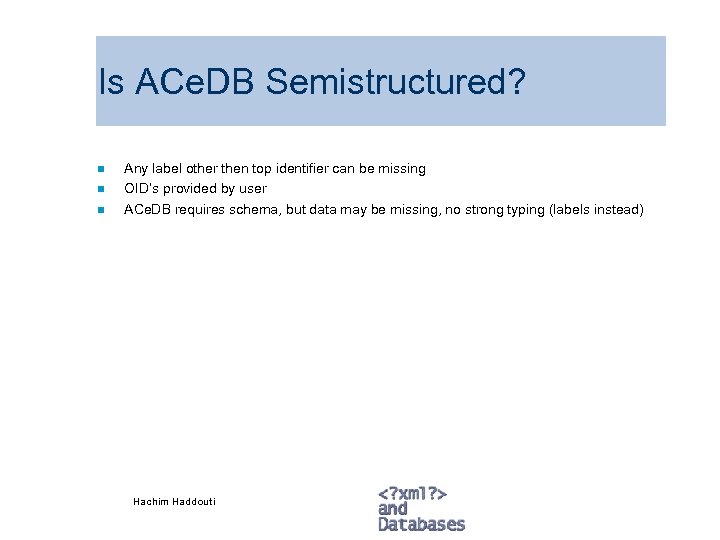 Is ACe. DB Semistructured? n n n Any label other then top identifier can