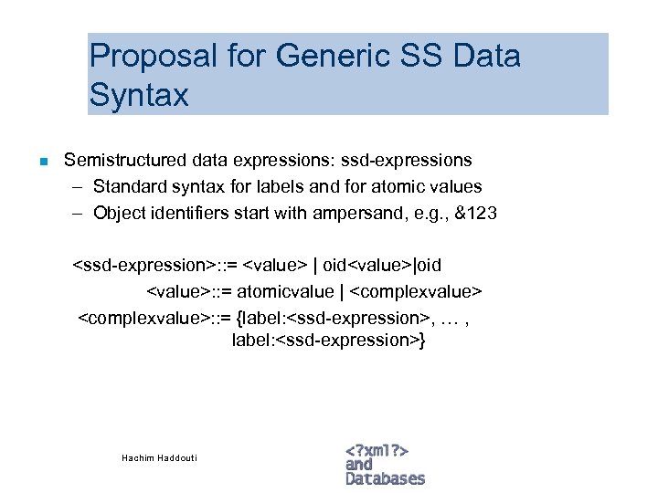 Proposal for Generic SS Data Syntax n Semistructured data expressions: ssd-expressions – Standard syntax