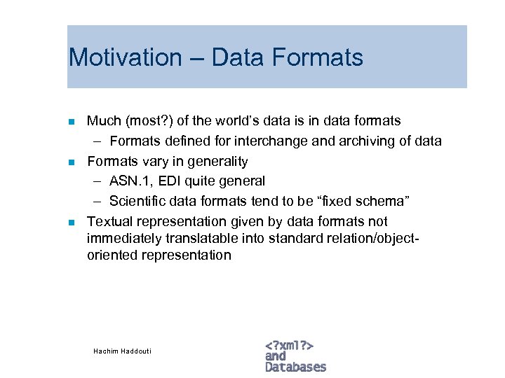 Motivation – Data Formats n n n Much (most? ) of the world’s data