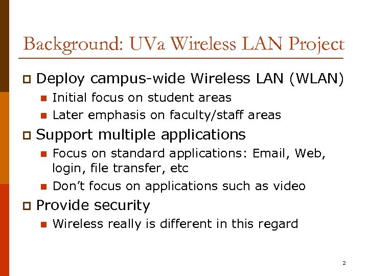 Background: UVa Wireless LAN Project p Deploy campus-wide Wireless LAN (WLAN) n n p