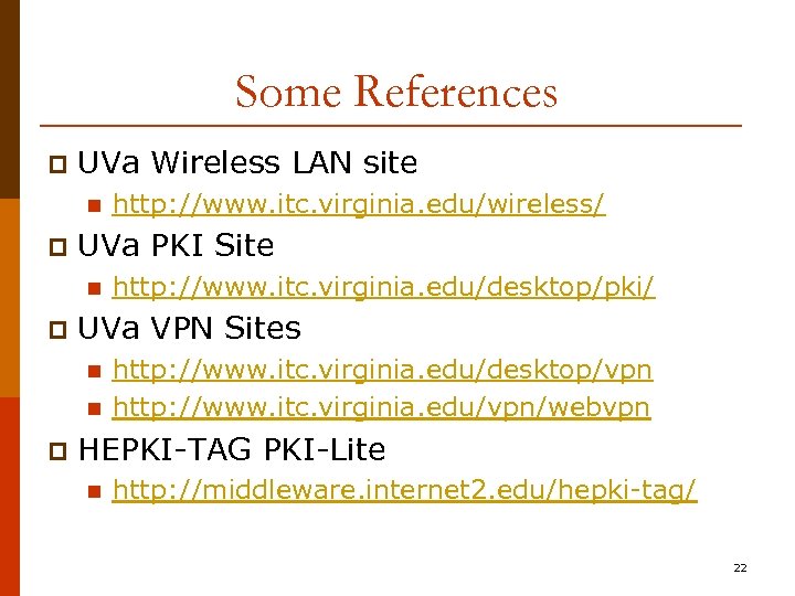 Some References p UVa Wireless LAN site n p UVa PKI Site n p