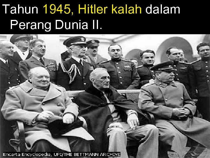 Tahun 1945, Hitler kalah dalam Perang Dunia II. 