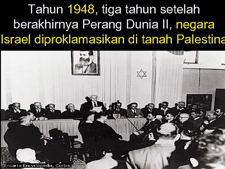 Tahun 1948, tiga tahun setelah berakhirnya Perang Dunia II, negara Israel diproklamasikan di tanah