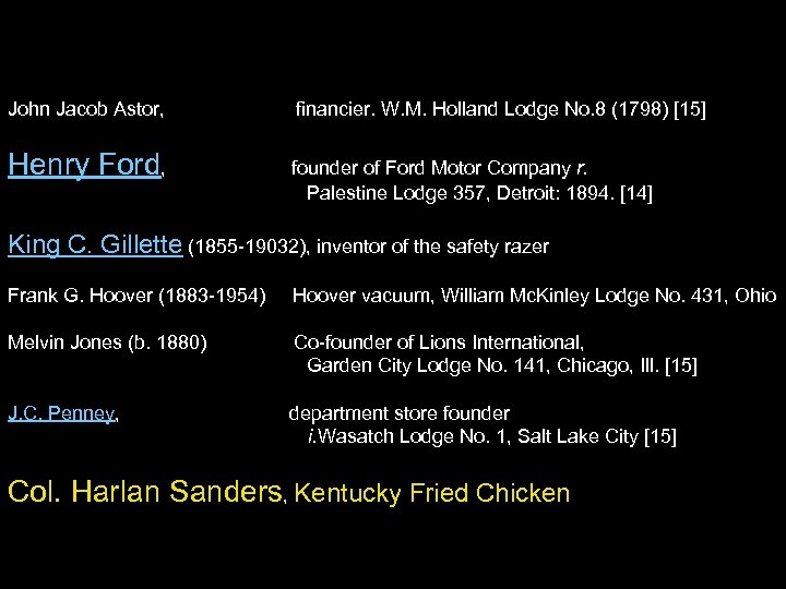 John Jacob Astor, financier. W. M. Holland Lodge No. 8 (1798) [15] Henry Ford,