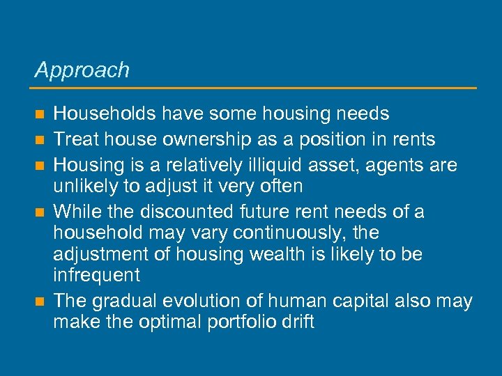 Approach n n n Households have some housing needs Treat house ownership as a