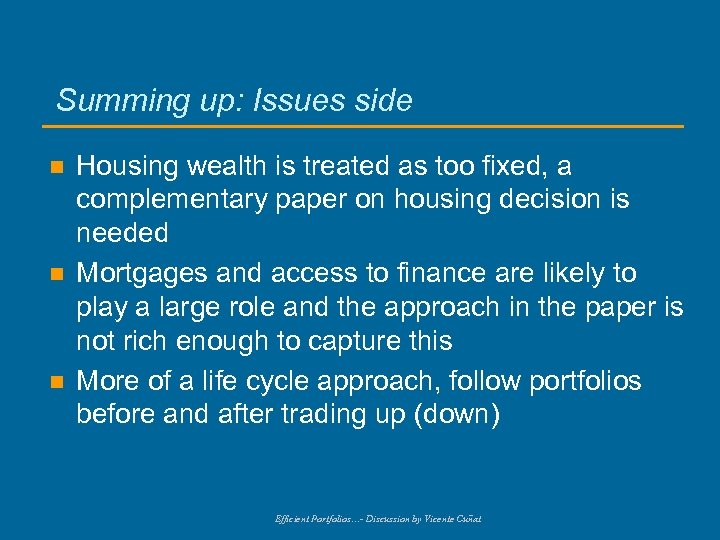 Summing up: Issues side n n n Housing wealth is treated as too fixed,