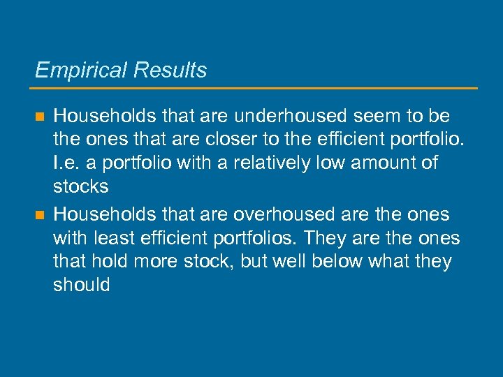 Empirical Results n n Households that are underhoused seem to be the ones that