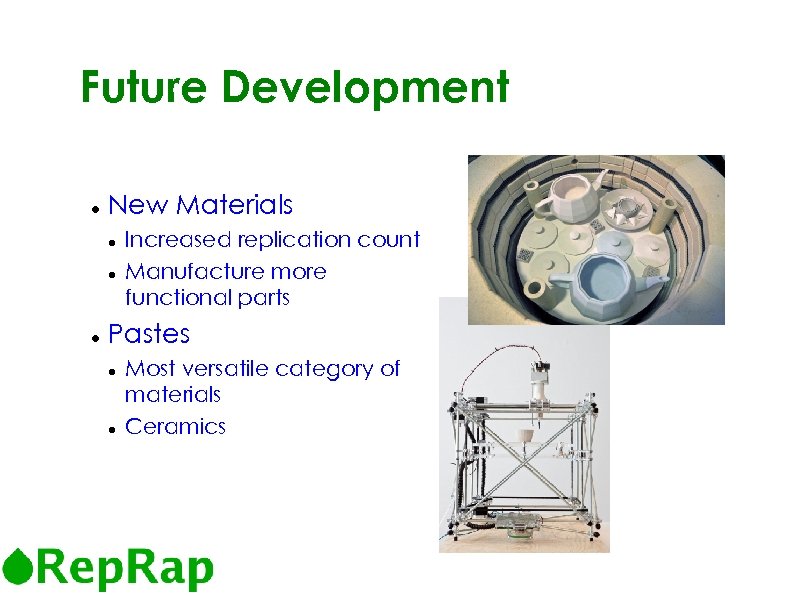 5 Future Development New Materials Increased replication count Manufacture more functional parts Pastes Most