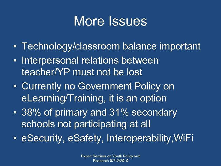 More Issues • Technology/classroom balance important • Interpersonal relations between teacher/YP must not be