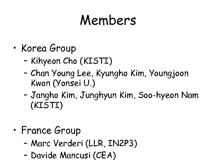 Members • Korea Group – Kihyeon Cho (KISTI) – Chan Young Lee, Kyungho Kim,