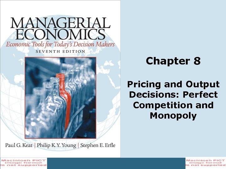 Chapter 8 Pricing and Output Decisions: Perfect Competition and Monopoly 