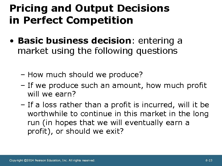 Pricing and Output Decisions in Perfect Competition • Basic business decision: entering a market