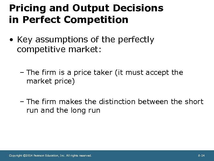 Pricing and Output Decisions in Perfect Competition • Key assumptions of the perfectly competitive