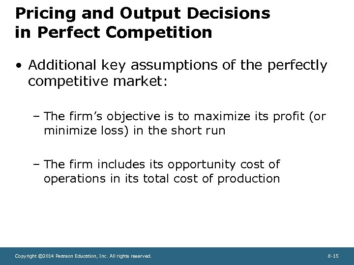 Pricing and Output Decisions in Perfect Competition • Additional key assumptions of the perfectly