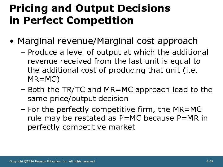 Pricing and Output Decisions in Perfect Competition • Marginal revenue/Marginal cost approach – Produce