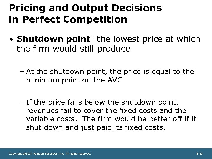 Pricing and Output Decisions in Perfect Competition • Shutdown point: the lowest price at
