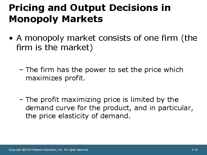 Pricing and Output Decisions in Monopoly Markets • A monopoly market consists of one