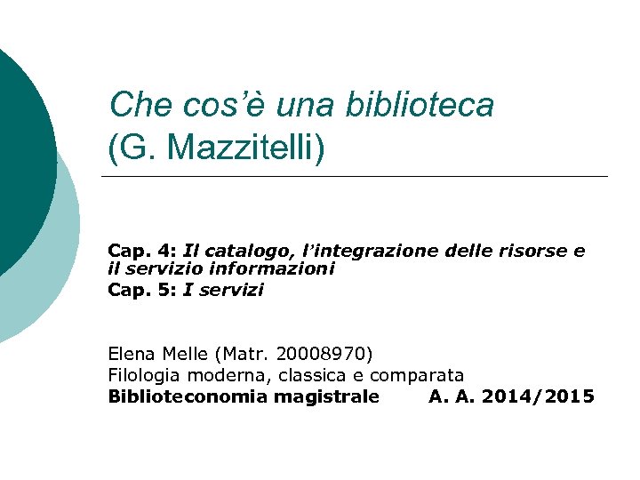 Che cos’è una biblioteca (G. Mazzitelli) Cap. 4: Il catalogo, l’integrazione delle risorse e