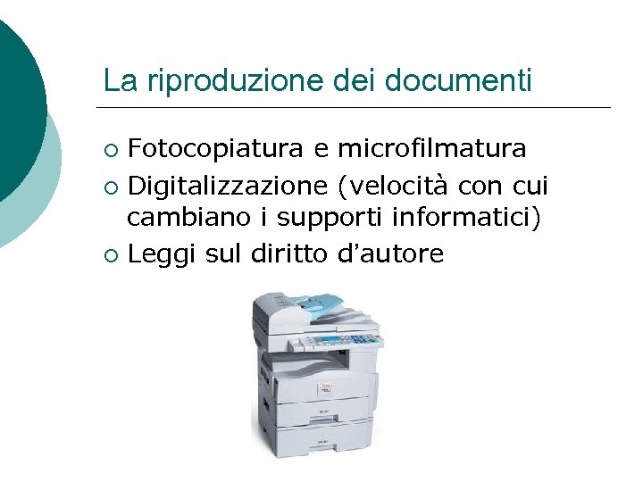 La riproduzione dei documenti Fotocopiatura e microfilmatura ¡ Digitalizzazione (velocità con cui cambiano i