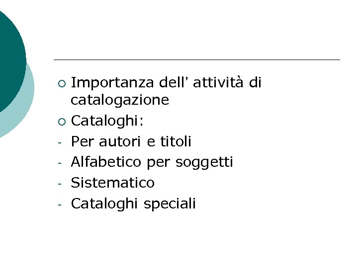 Importanza dell’ attività di catalogazione ¡ Cataloghi: - Per autori e titoli - Alfabetico