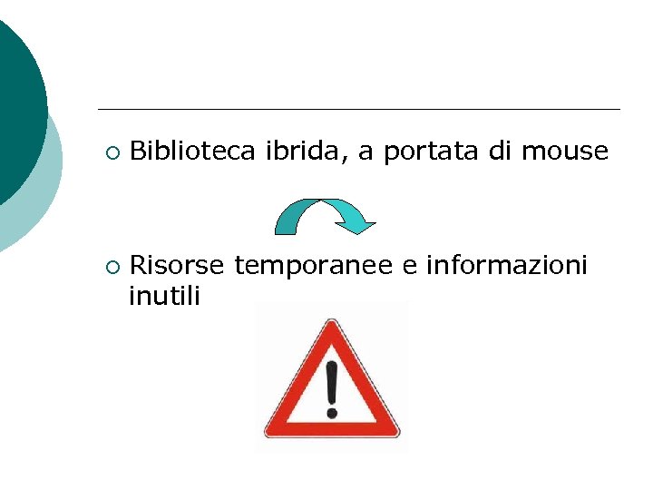 ¡ ¡ Biblioteca ibrida, a portata di mouse Risorse temporanee e informazioni inutili 