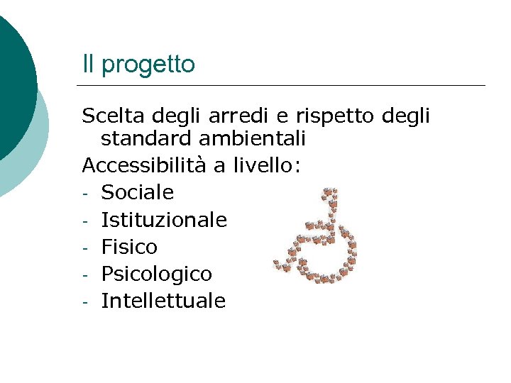 Il progetto Scelta degli arredi e rispetto degli standard ambientali Accessibilità a livello: -