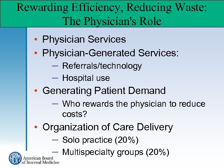 Rewarding Efficiency, Reducing Waste: The Physician's Role • Physician Services • Physician-Generated Services: ─
