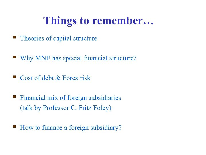 Things to remember… § Theories of capital structure § Why MNE has special financial