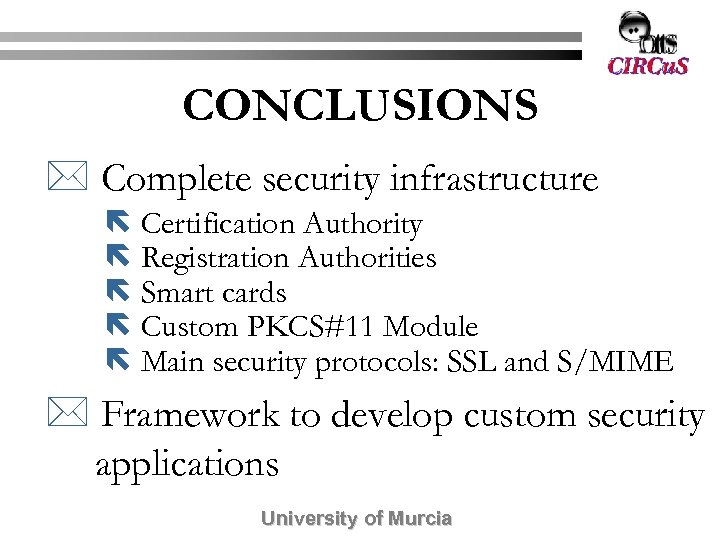 CONCLUSIONS * Complete security infrastructure ë Certification Authority ë Registration Authorities ë Smart cards