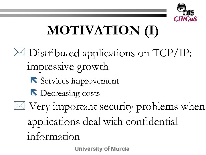 MOTIVATION (I) * Distributed applications on TCP/IP: impressive growth ë Services improvement ë Decreasing