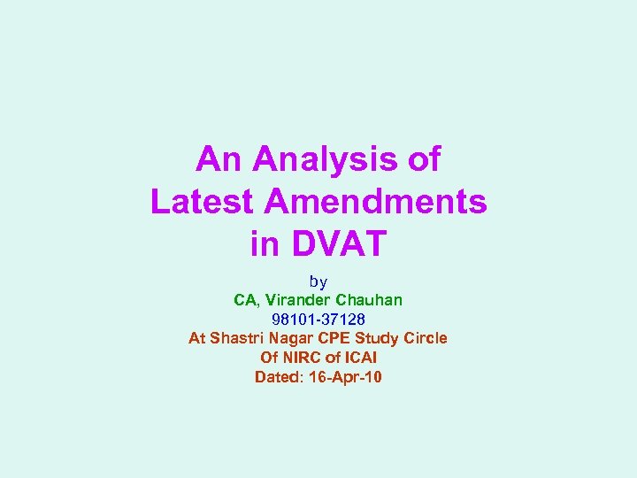 An Analysis of Latest Amendments in DVAT by CA, Virander Chauhan 98101 -37128 At