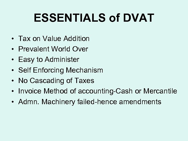 ESSENTIALS of DVAT • • Tax on Value Addition Prevalent World Over Easy to