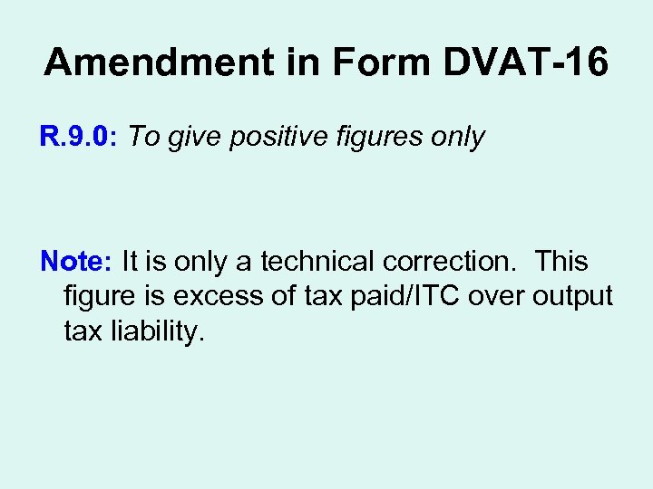 Amendment in Form DVAT-16 R. 9. 0: To give positive figures only Note: It