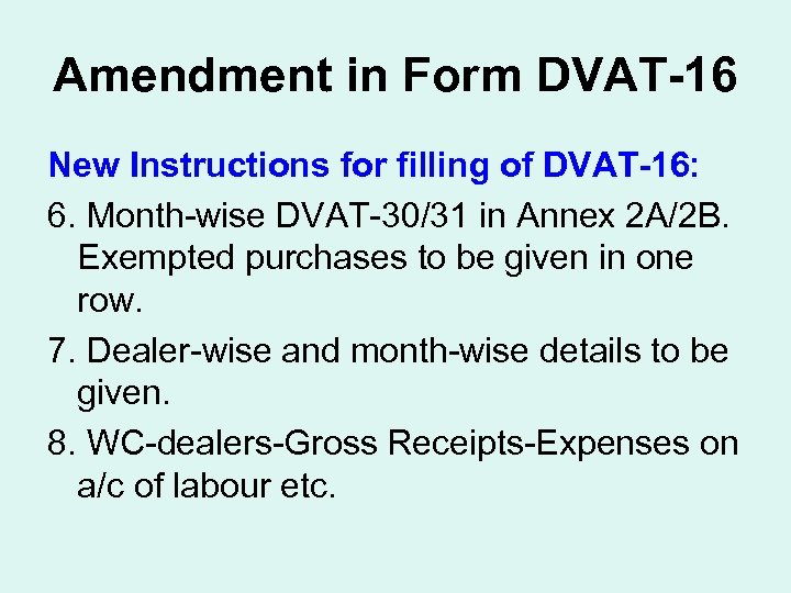 Amendment in Form DVAT-16 New Instructions for filling of DVAT-16: 6. Month-wise DVAT-30/31 in