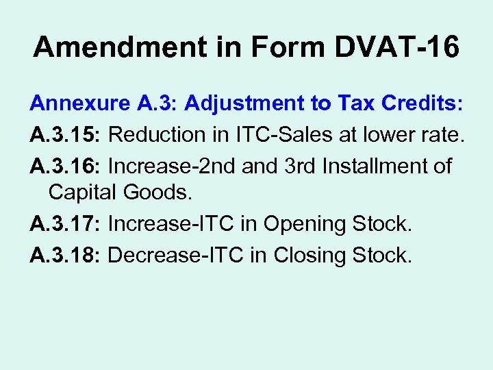 Amendment in Form DVAT-16 Annexure A. 3: Adjustment to Tax Credits: A. 3. 15: