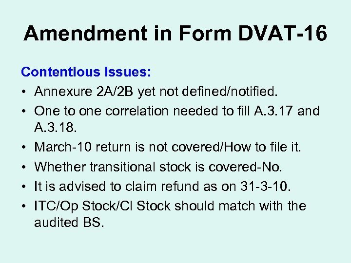 Amendment in Form DVAT-16 Contentious Issues: • Annexure 2 A/2 B yet not defined/notified.