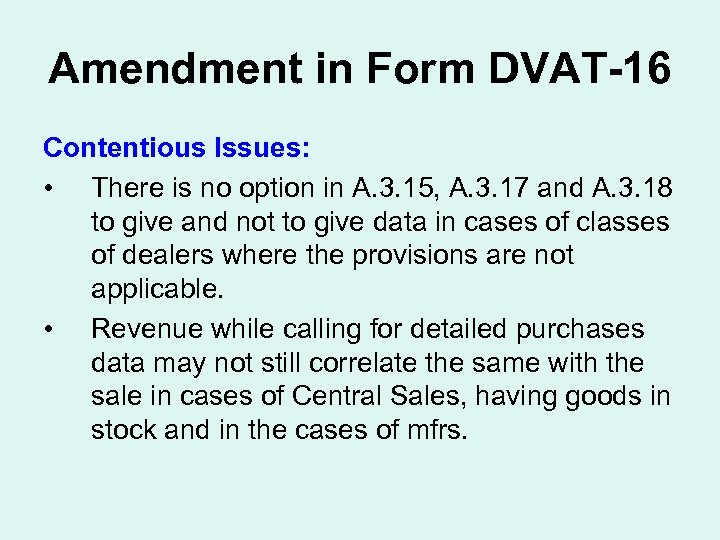 Amendment in Form DVAT-16 Contentious Issues: • There is no option in A. 3.