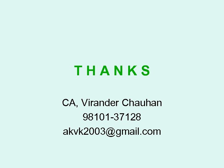 THANKS CA, Virander Chauhan 98101 -37128 akvk 2003@gmail. com 